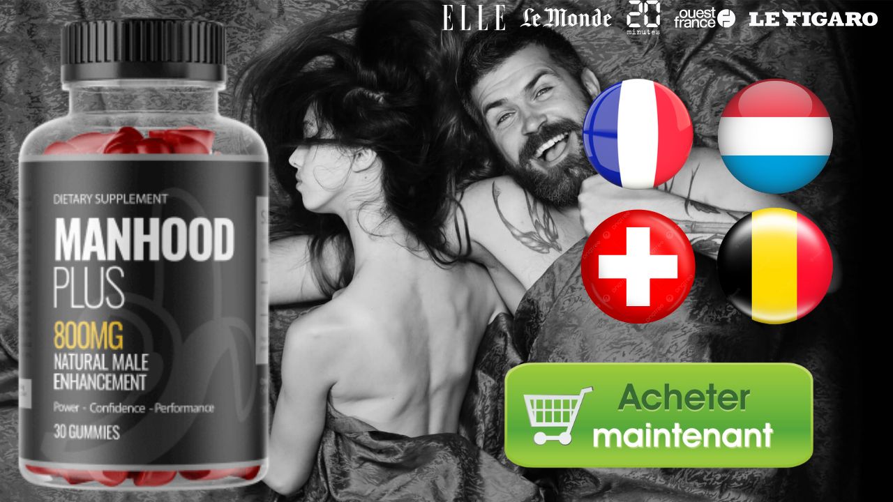 Manhood Plus Male Gummies France (BE, FR, LU, CH) Avis